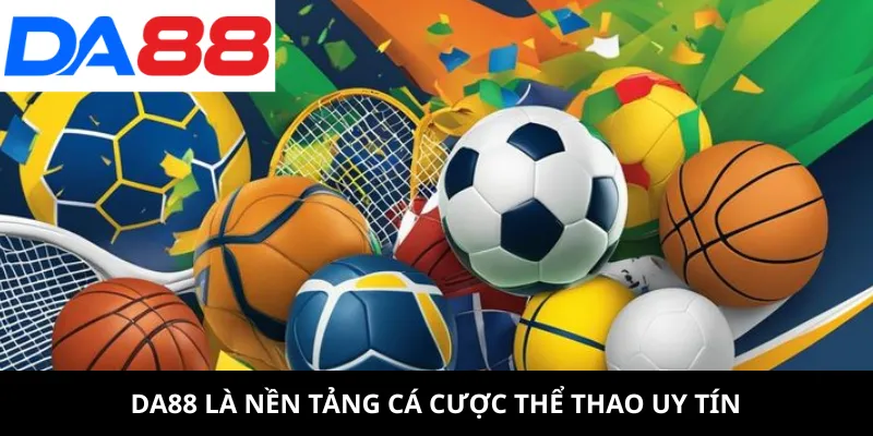 DA88 là nhà cái cá cược thể thao uy tín